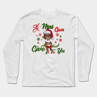 Xmas gonna give to ya Long Sleeve T-Shirt